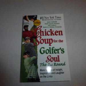Chicken Soup for the Golfer's Soul: The 2nd Round : More Stories of Insight, Inspiration and Laughter on the Links
