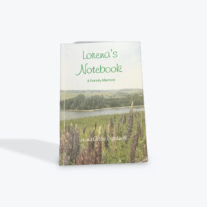 Lorena’s Notebook , A Family Memoir by Lorena Gillis Cardwell