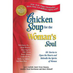 Chicken Soup for the Woman's Soul: 101 Stories to Open the Hearts and Rekindle the Spirits of Women (Chicken Soup for the Soul) by Jack Canfield